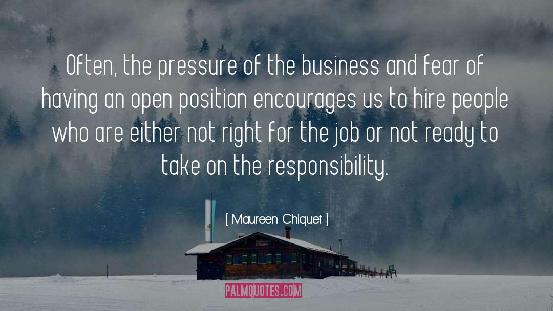 Maureen Chiquet Quotes: Often, the pressure of the