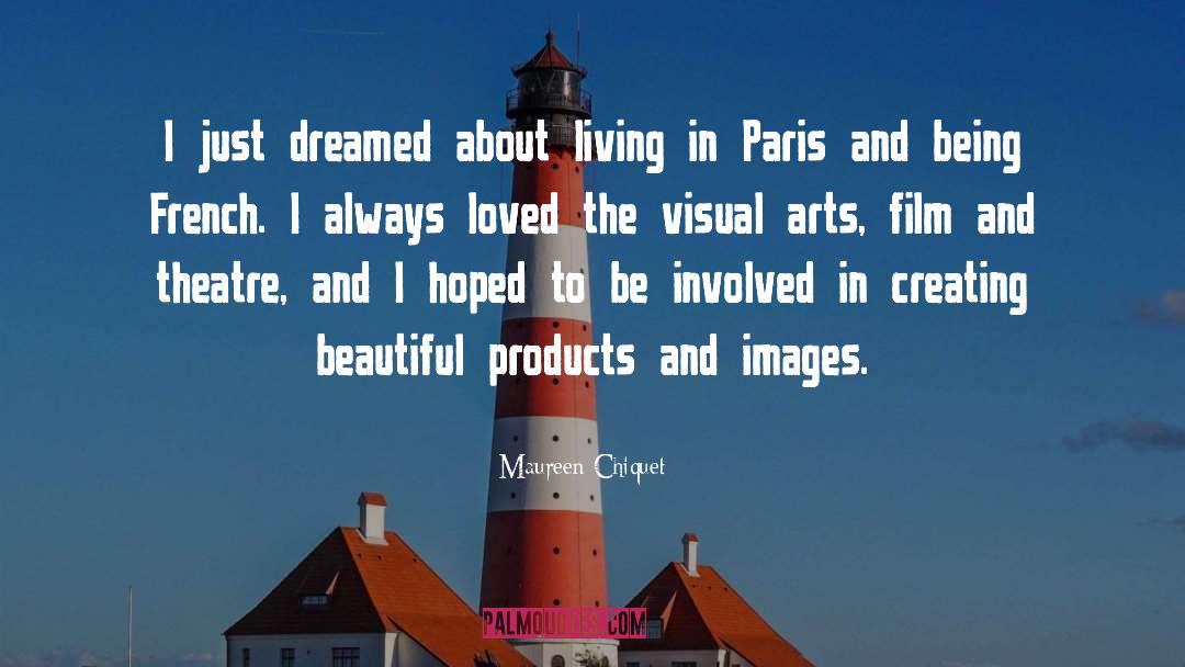 Maureen Chiquet Quotes: I just dreamed about living