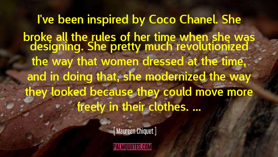 Maureen Chiquet Quotes: I've been inspired by Coco