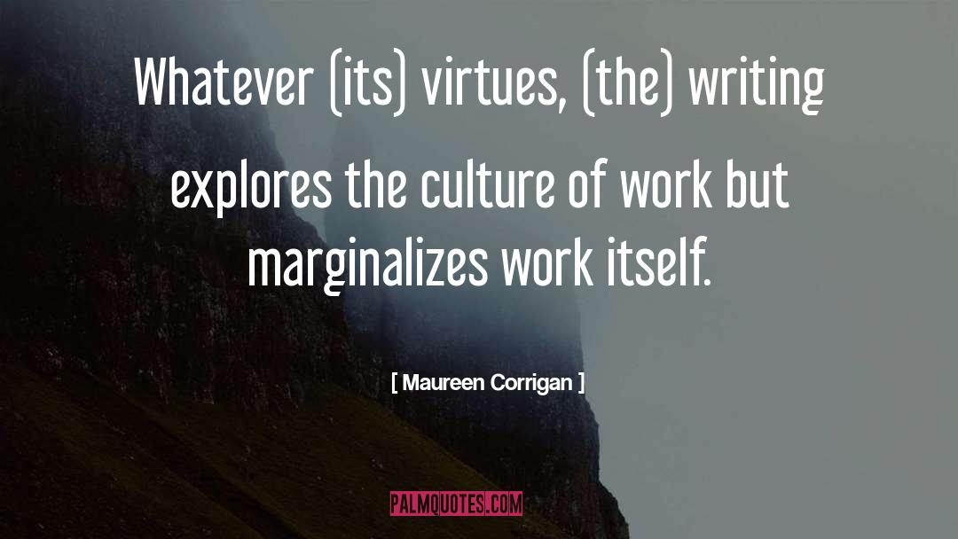 Maureen Corrigan Quotes: Whatever (its) virtues, (the) writing