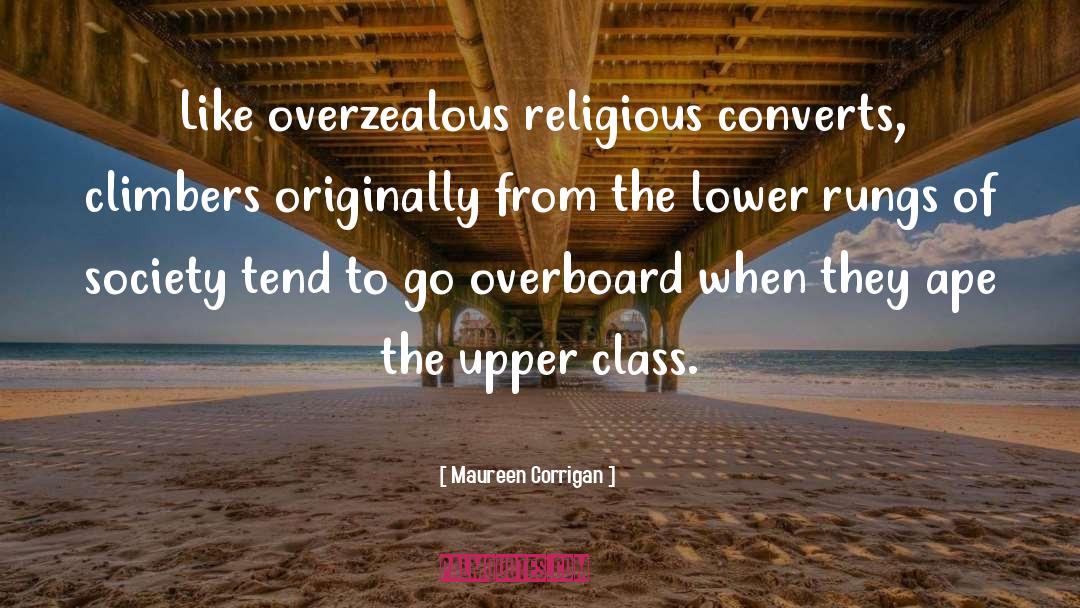 Maureen Corrigan Quotes: Like overzealous religious converts, climbers