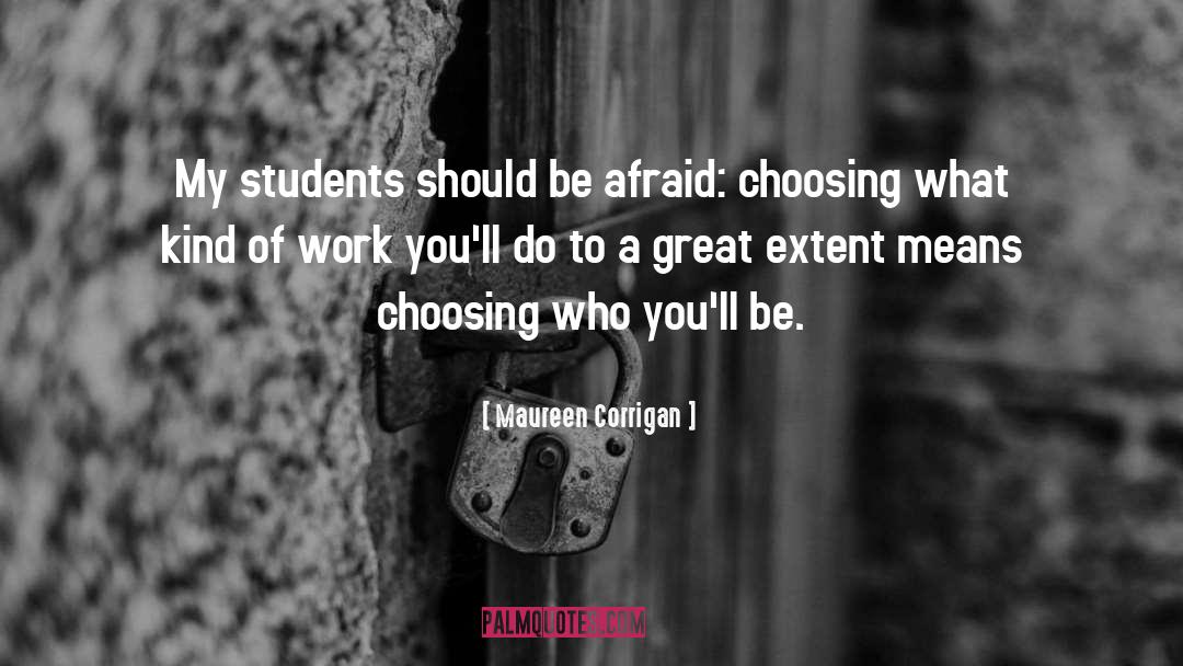 Maureen Corrigan Quotes: My students should be afraid: