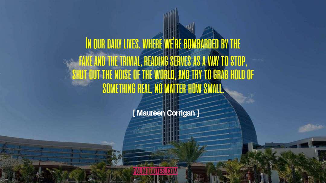 Maureen Corrigan Quotes: In our daily lives, where