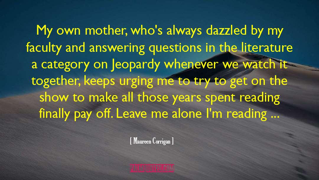 Maureen Corrigan Quotes: My own mother, who's always