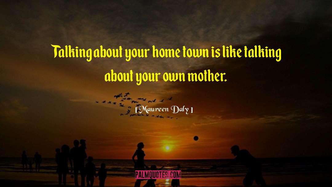 Maureen Daly Quotes: Talking about your home town