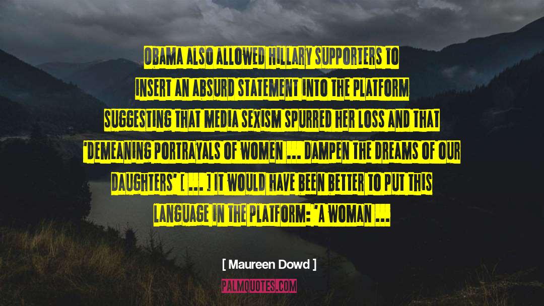 Maureen Dowd Quotes: Obama also allowed Hillary supporters