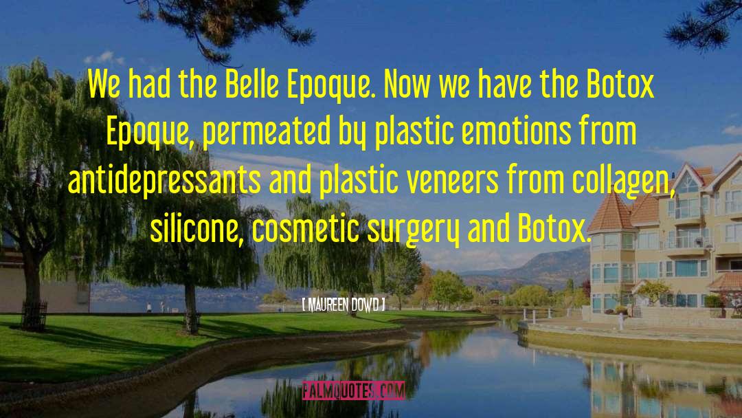 Maureen Dowd Quotes: We had the Belle Epoque.
