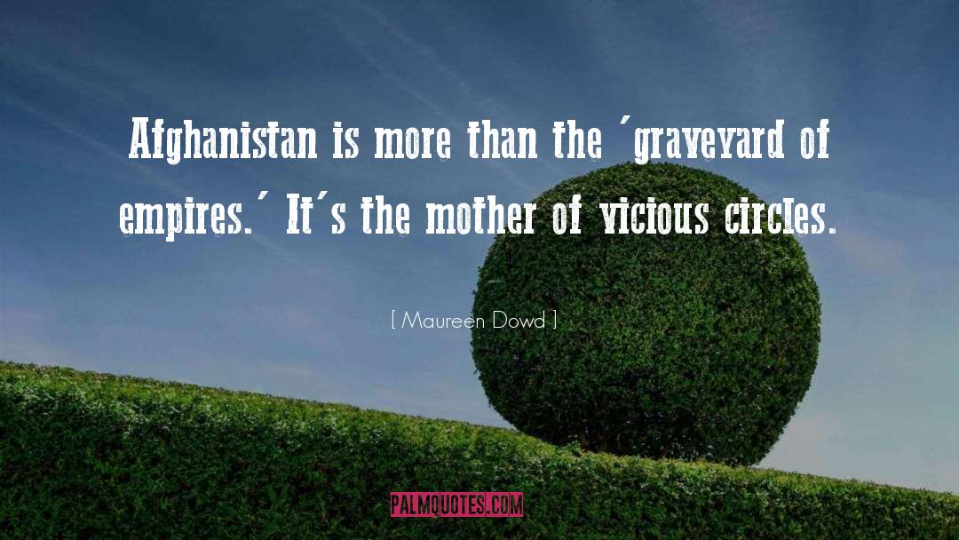 Maureen Dowd Quotes: Afghanistan is more than the