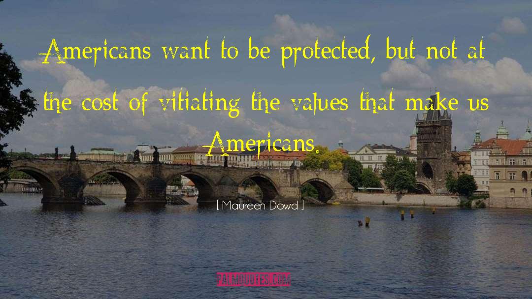 Maureen Dowd Quotes: Americans want to be protected,