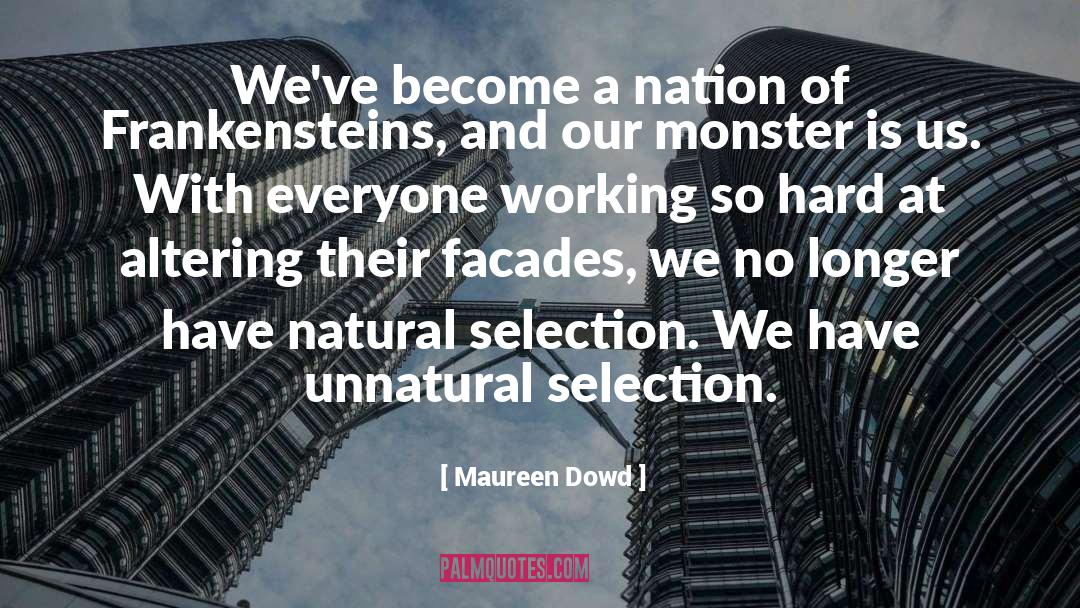 Maureen Dowd Quotes: We've become a nation of