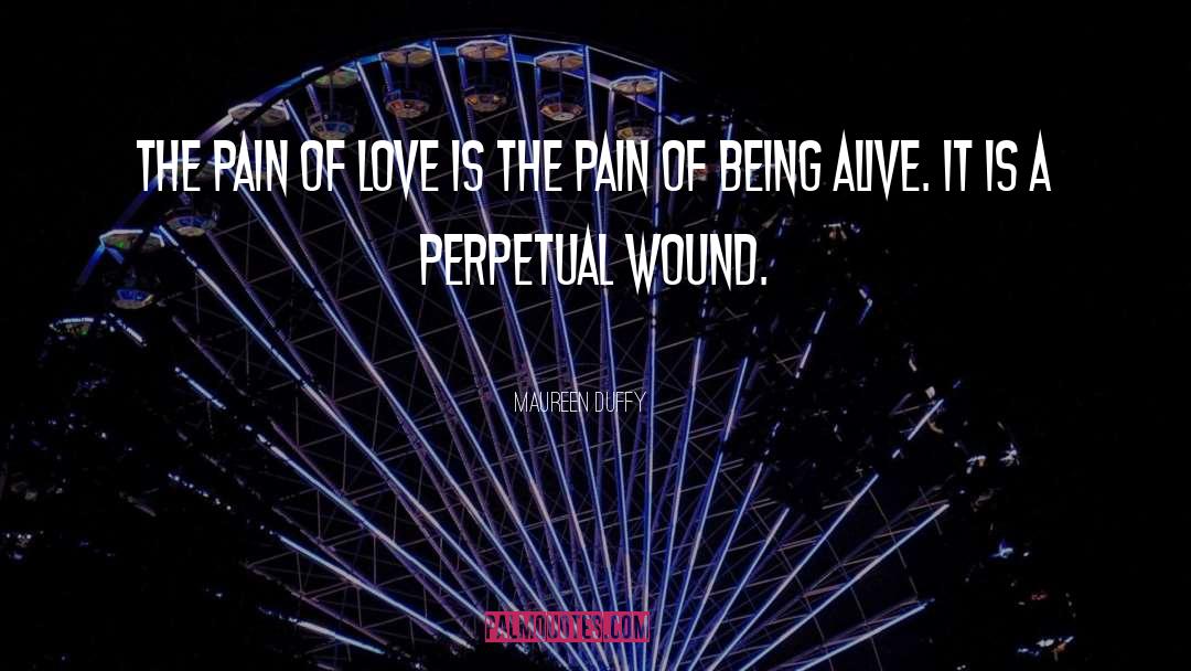 Maureen Duffy Quotes: The pain of love is