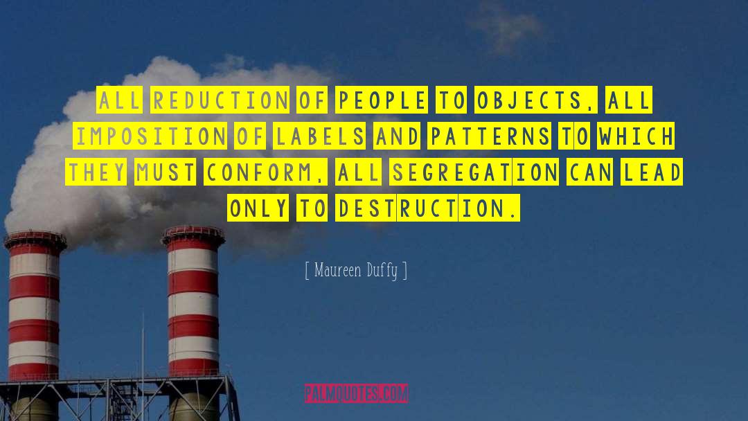 Maureen Duffy Quotes: All reduction of people to