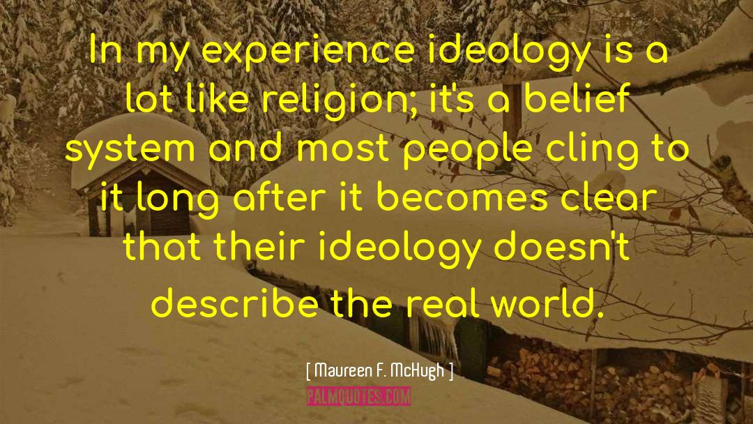 Maureen F. McHugh Quotes: In my experience ideology is
