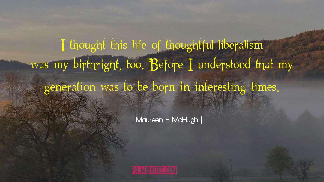 Maureen F. McHugh Quotes: I thought this life of
