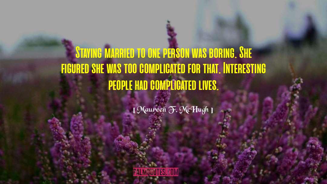 Maureen F. McHugh Quotes: Staying married to one person