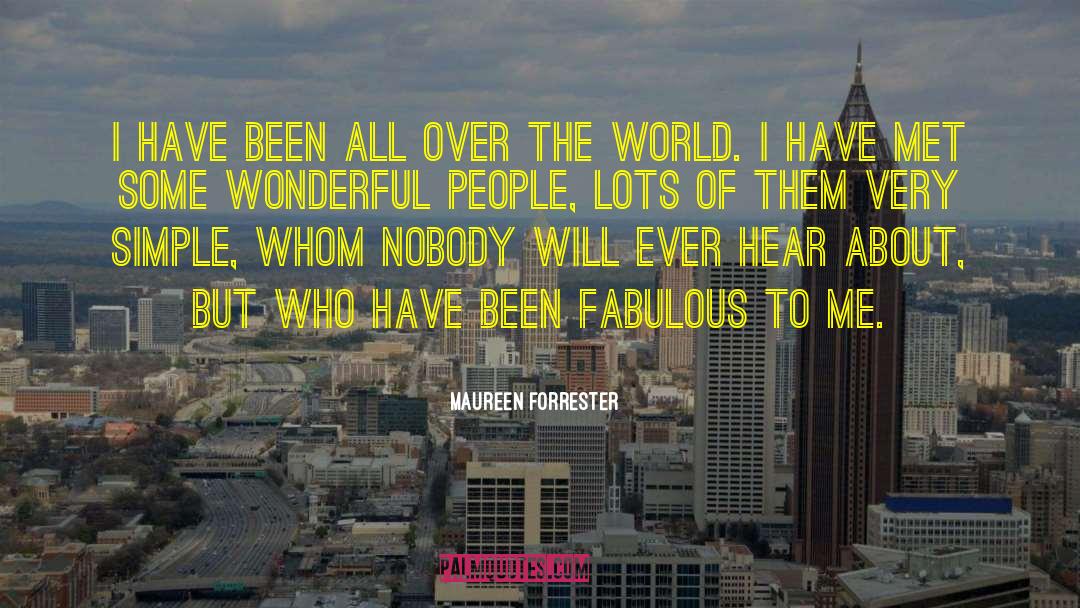 Maureen Forrester Quotes: I have been all over