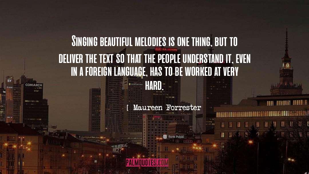 Maureen Forrester Quotes: Singing beautiful melodies is one
