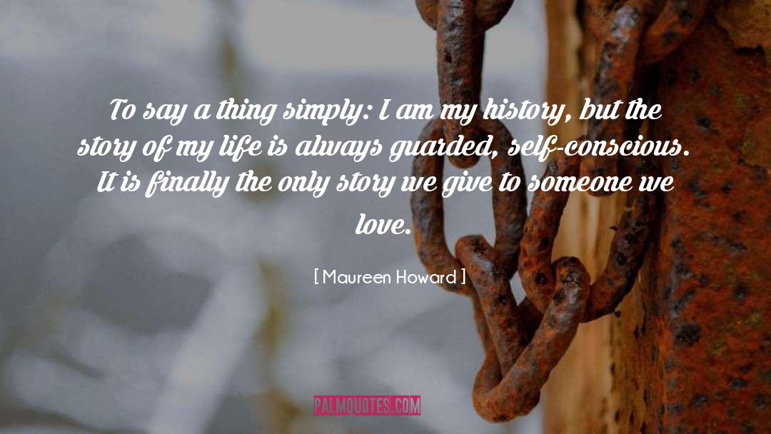 Maureen Howard Quotes: To say a thing simply: