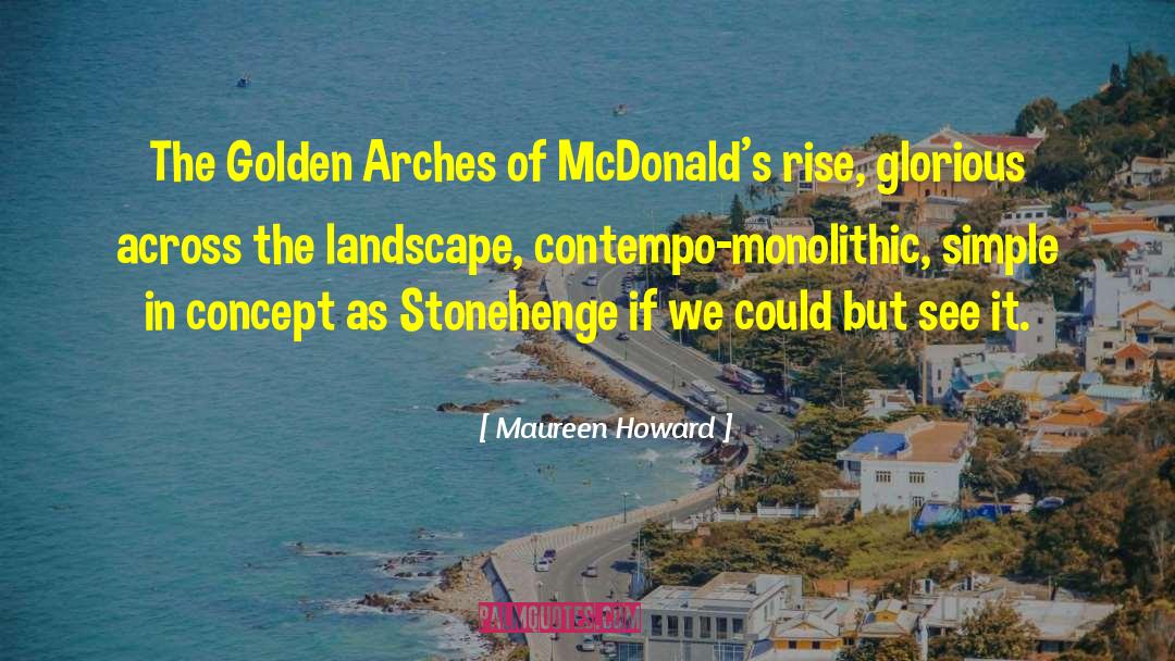 Maureen Howard Quotes: The Golden Arches of McDonald's