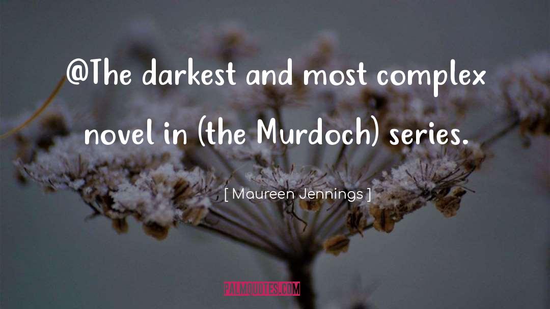 Maureen Jennings Quotes: @The darkest and most complex