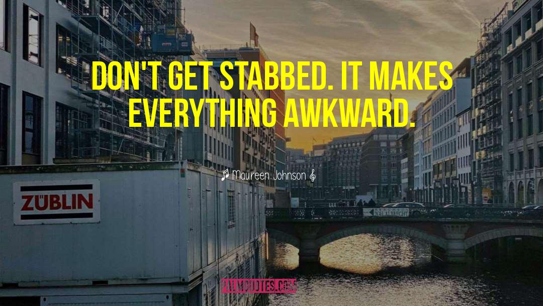 Maureen Johnson Quotes: Don't get stabbed. It makes
