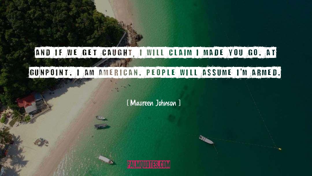 Maureen Johnson Quotes: And if we get caught,