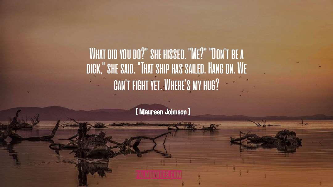 Maureen Johnson Quotes: What did you do?