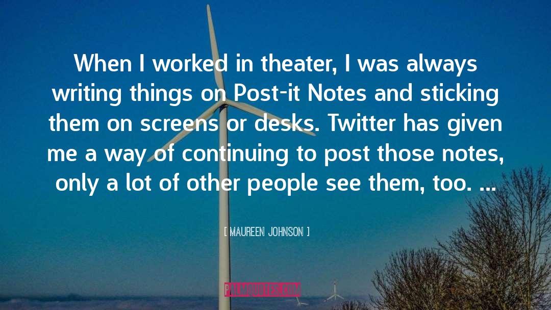 Maureen Johnson Quotes: When I worked in theater,