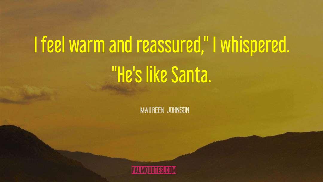 Maureen Johnson Quotes: I feel warm and reassured,