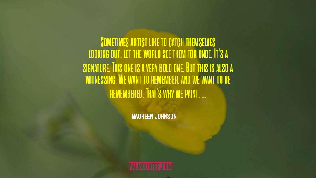 Maureen Johnson Quotes: Sometimes artist like to catch