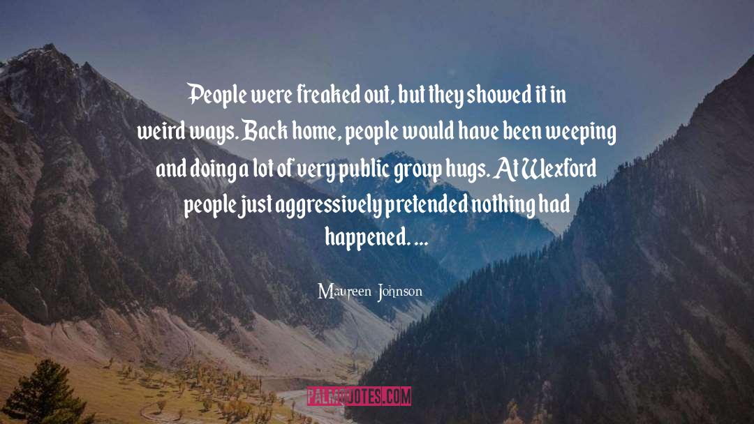 Maureen Johnson Quotes: People were freaked out, but