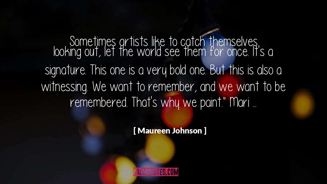 Maureen Johnson Quotes: Sometimes artists like to catch