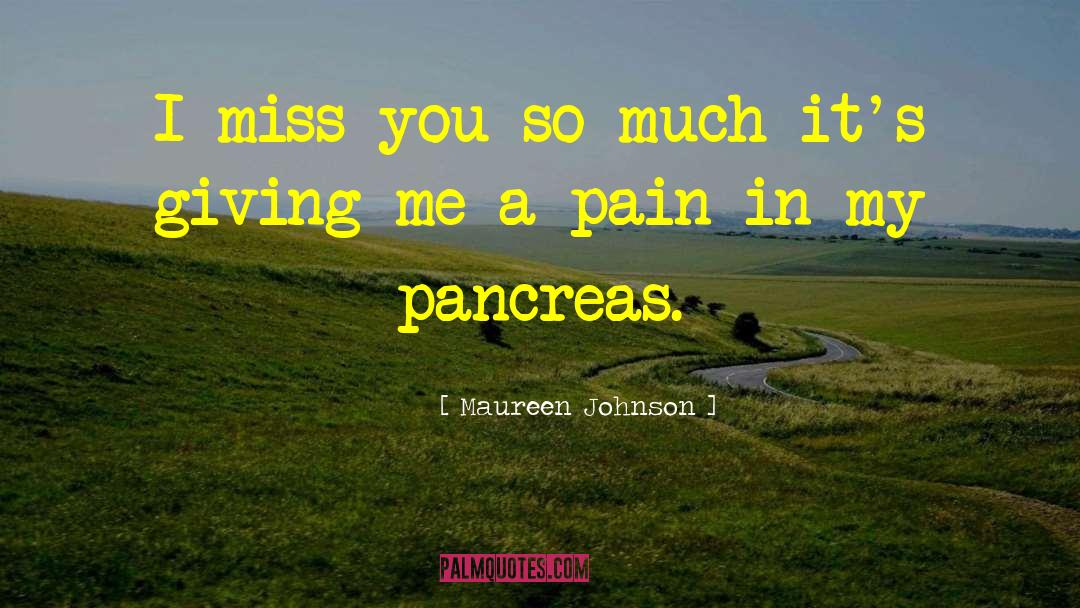 Maureen Johnson Quotes: I miss you so much