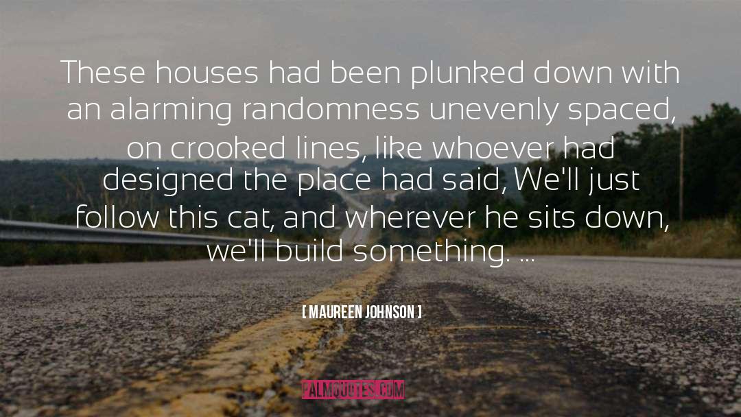 Maureen Johnson Quotes: These houses had been plunked