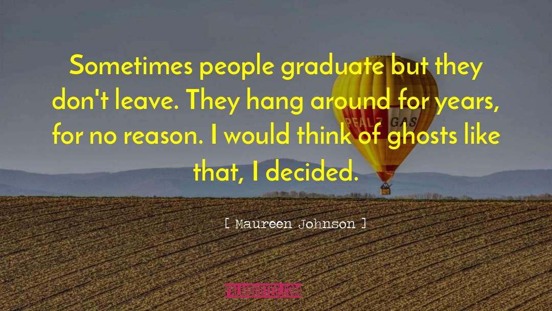 Maureen Johnson Quotes: Sometimes people graduate but they