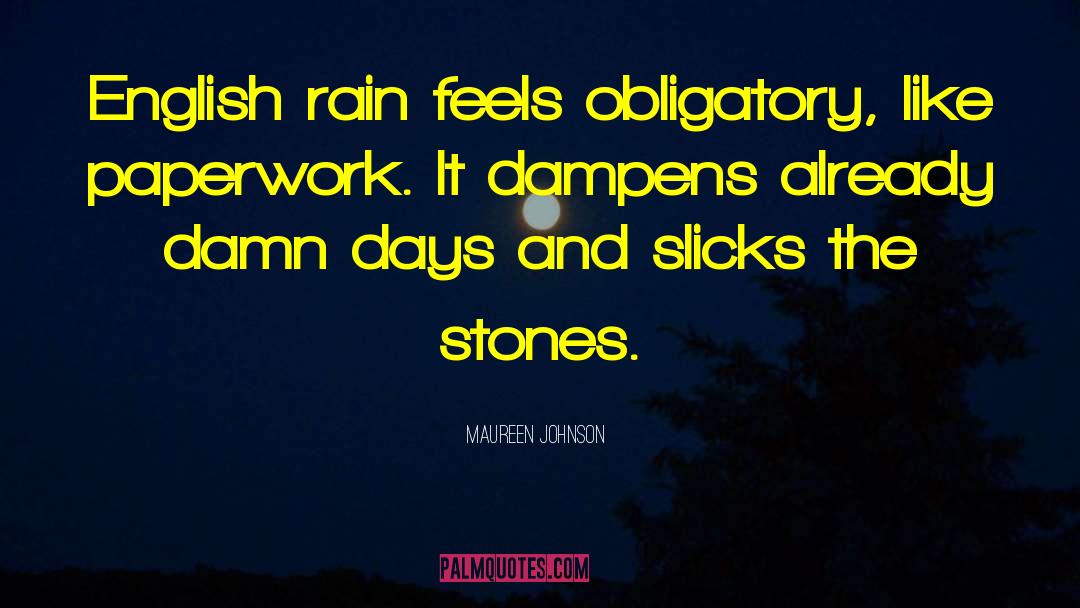 Maureen Johnson Quotes: English rain feels obligatory, like
