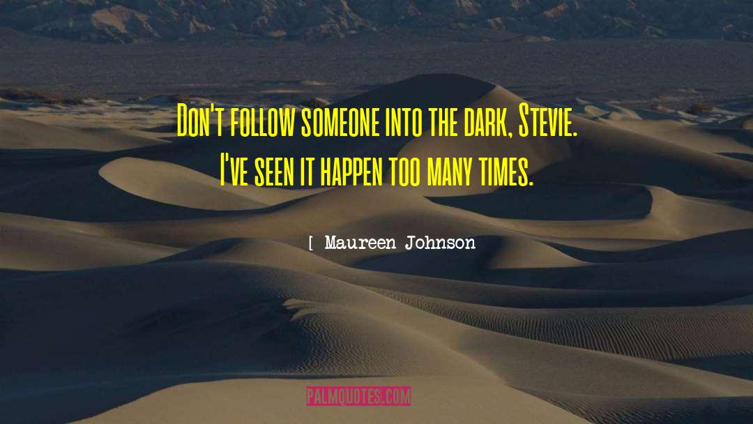 Maureen Johnson Quotes: Don't follow someone into the