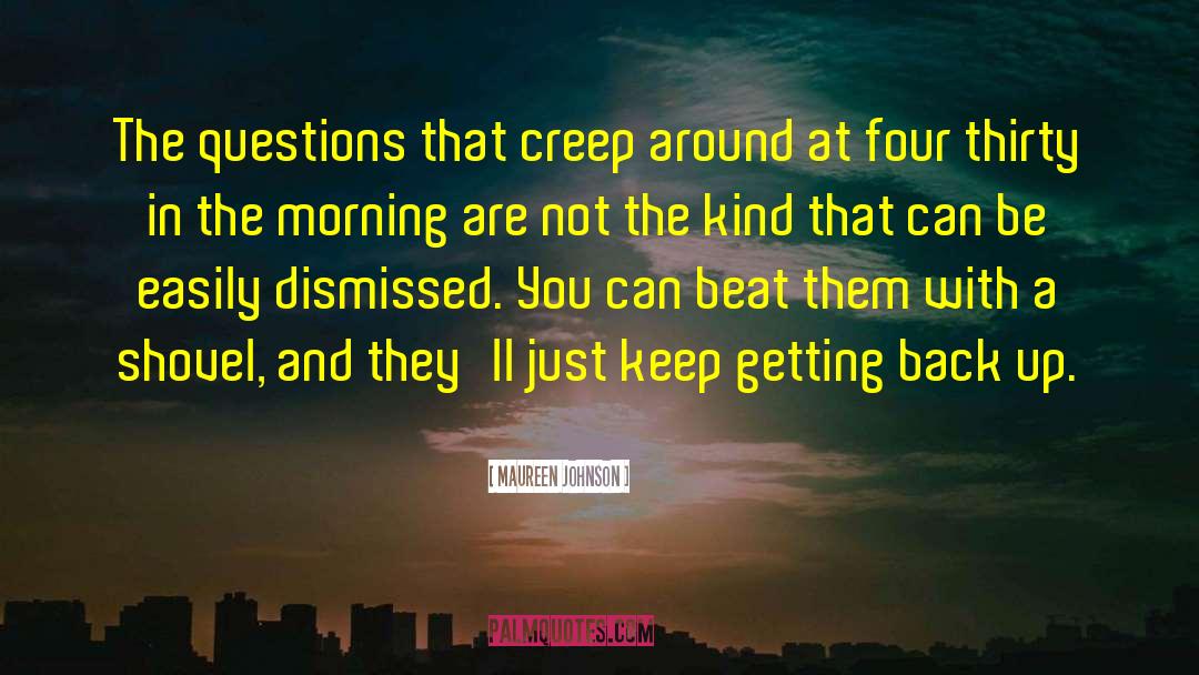 Maureen Johnson Quotes: The questions that creep around