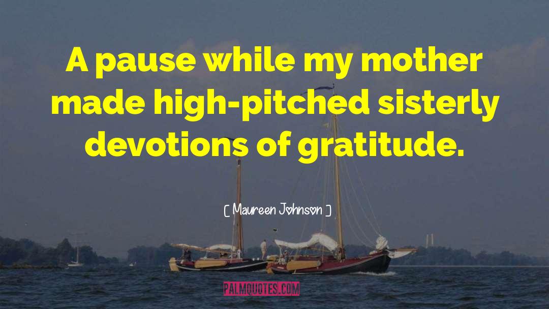 Maureen Johnson Quotes: A pause while my mother