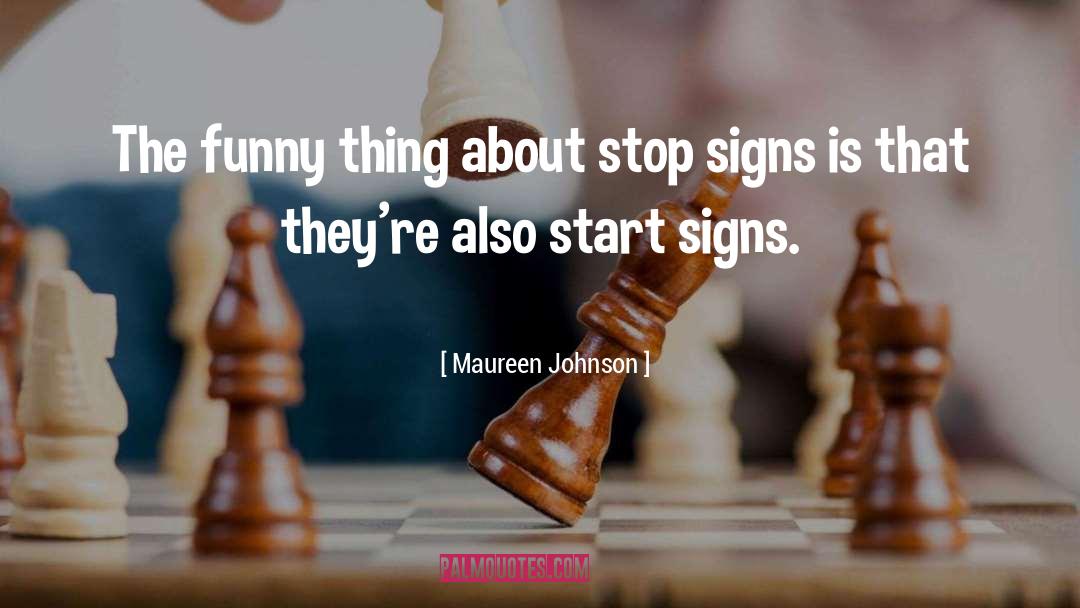 Maureen Johnson Quotes: The funny thing about stop