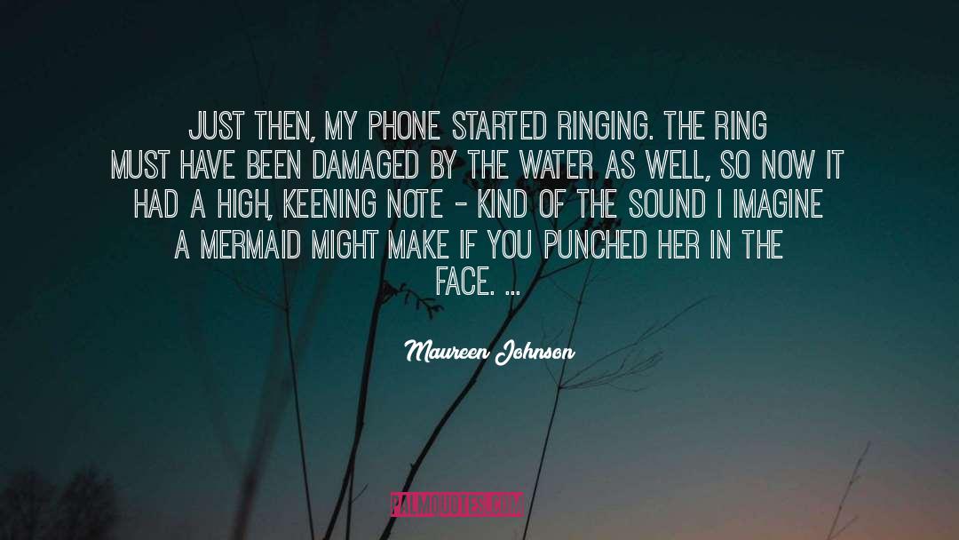 Maureen Johnson Quotes: Just then, my phone started