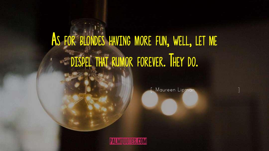 Maureen Lipman Quotes: As for blondes having more