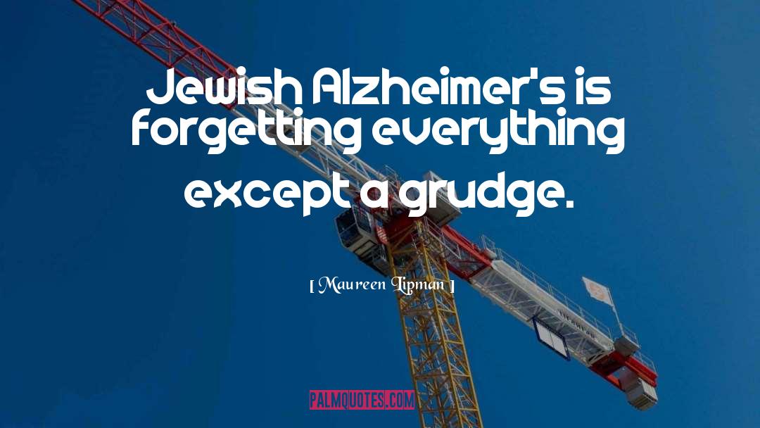 Maureen Lipman Quotes: Jewish Alzheimer's is forgetting everything