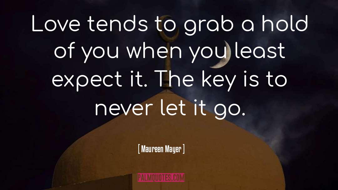 Maureen Mayer Quotes: Love tends to grab a