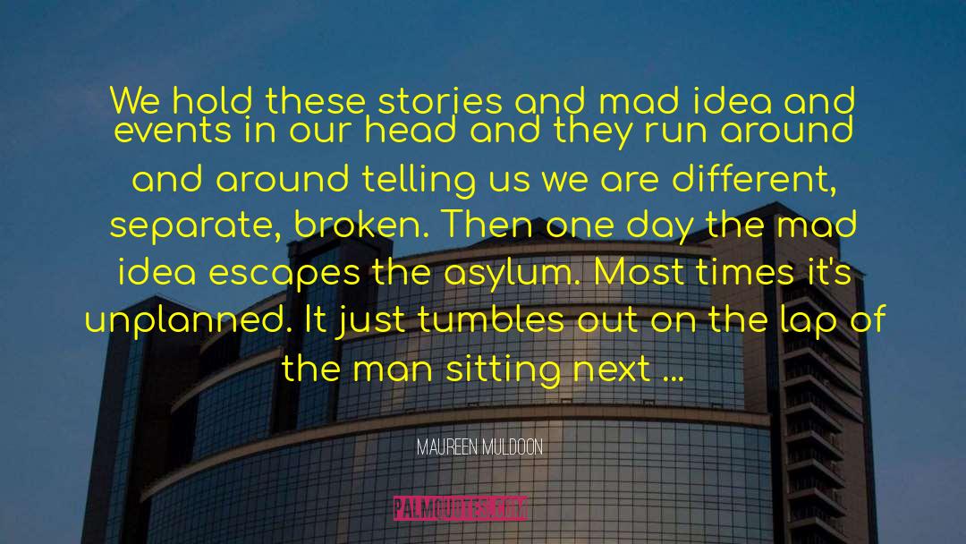 Maureen Muldoon Quotes: We hold these stories and