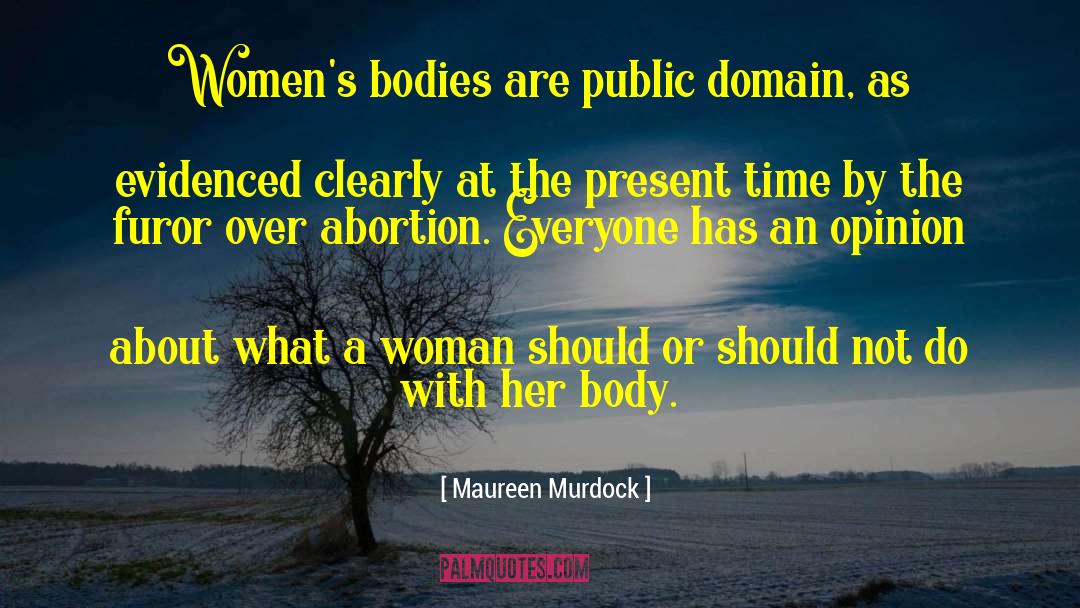 Maureen Murdock Quotes: Women's bodies are public domain,