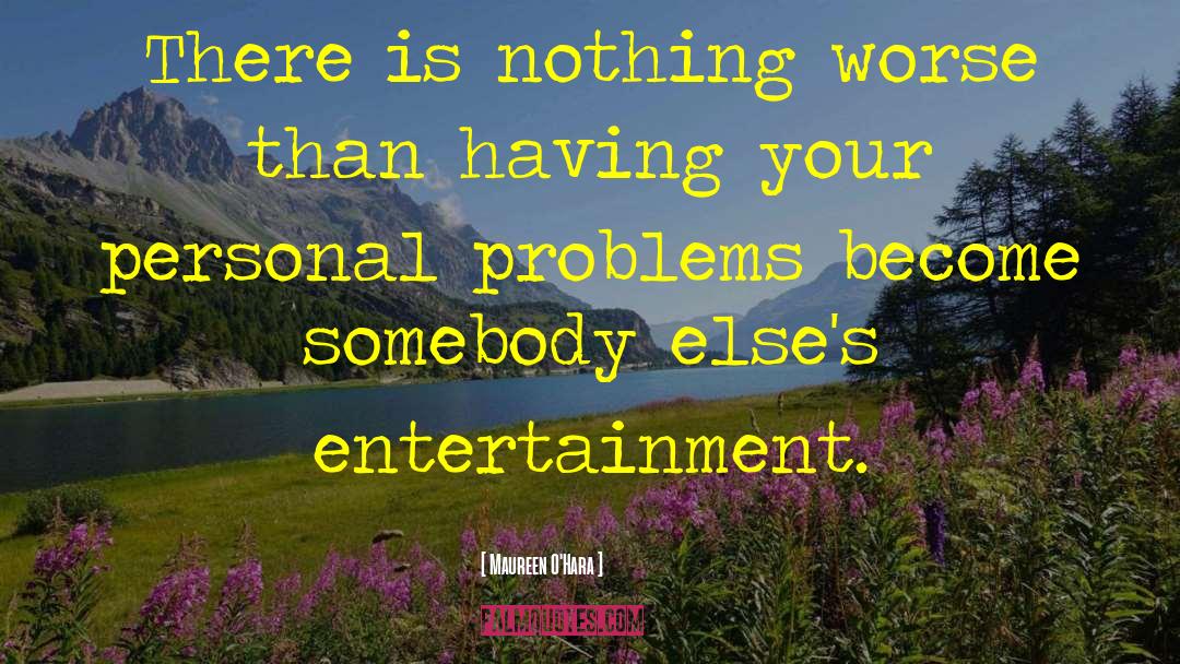 Maureen O'Hara Quotes: There is nothing worse than