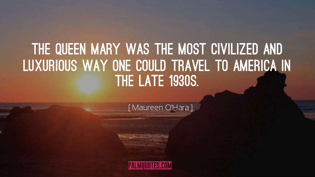 Maureen O'Hara Quotes: The Queen Mary was the