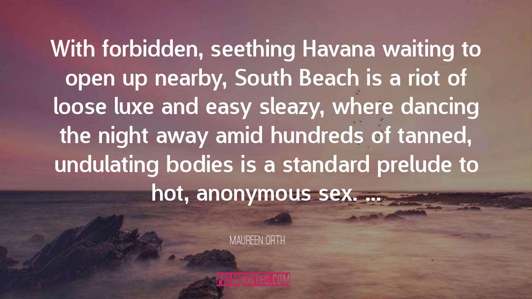 Maureen Orth Quotes: With forbidden, seething Havana waiting