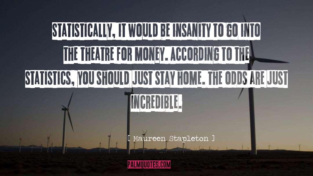 Maureen Stapleton Quotes: Statistically, it would be insanity